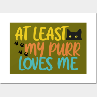 At Least My Purr Loves Me Posters and Art